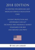 Patient Protection and Affordable Care ACT - Exchange and Insurance Market Standards for 2015 and Beyond Cms-9949-F (Us Centers for Medicare and Medicaid Services Regulation) (Cms) (2018 Edit