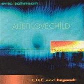 Alien Love Child: Live And Beyond