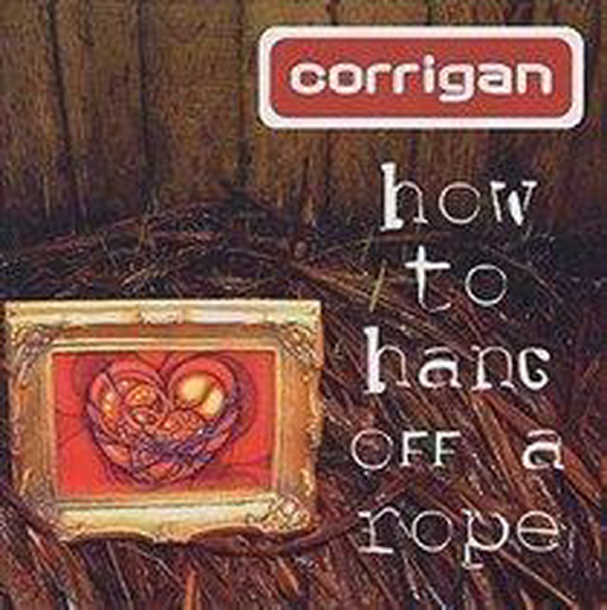 Corrigan - How To Hang Off A Rope
