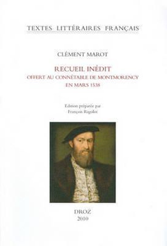 Clement Marot, Recueil Inedit Offert Au Connetable de Montmorency En Mars 1538 (Manuscrit de Chantilly)