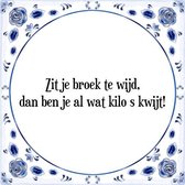 Tegeltje met Spreuk (Tegeltjeswijsheid): Zit je broek te wijd, dan ben je al wat kilo s kwijt! + Kado verpakking & Plakhanger
