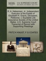 R. A. Haberman, Jr., Independent Executor of the Estate of Elizabeth H. Gravis, Deceased, Petitioner, V. Equitable Life Assurance Society of the United States. U.S. Supreme Court Transcript o