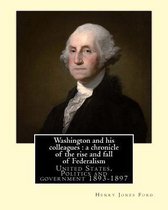 Washington and His Colleagues: A Chronicle of the Rise and Fall of Federalism. By: Henry Jones Ford