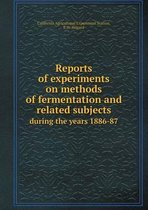 Reports of experiments on methods of fermentation and related subjects during the years 1886-87