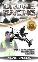 Drone Racing: Explore the new and exciting sport in this beginners guide to drone racing. Get an edge over your opponents!