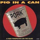 Pig In A Can: A New Perspective On The Blues
