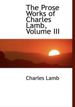 The Prose Works of Charles Lamb, Volume III