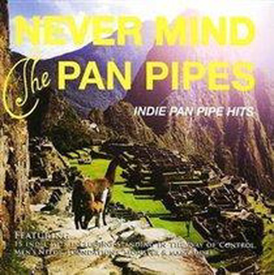 Indie Pan Pipe Hits, Never Mind The Pan Pipes CD (album) Muziek