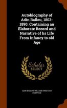 Autobiography of Adin Ballou, 1803-1890. Containing an Elaborate Record and Narrative of HS Life from Infancy to Old Age