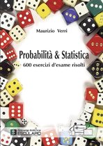 Probabilità e Statistica. 600 esercizi d’esame risolti