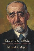 Rabbi Leo Baeck Living a Religious Imperative in Troubled Times Jewish Culture and Contexts