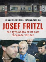 Nordisk kriminalkrönika - Josef Fritzl och fyra andra brott som chockade världen