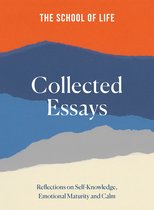 The School of Life Collected Essays: Reflections on Self-Knowledge, Emotional Maturity and Calm