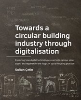 A+BE Architecture and the Built Environment - Towards a circular building industry through digitalisation