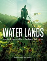 Water Lands A vision for the worlds wetlands and their people