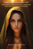 Het leiderschap van Maria Magdalena 2 - Maria Magdalena en Jezus herenigd met hun dochters en zonen