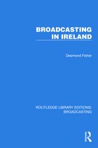 Routledge Library Editions: Broadcasting- Broadcasting in Ireland