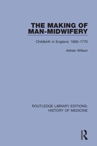 Routledge Library Editions: History of Medicine-The Making of Man-Midwifery