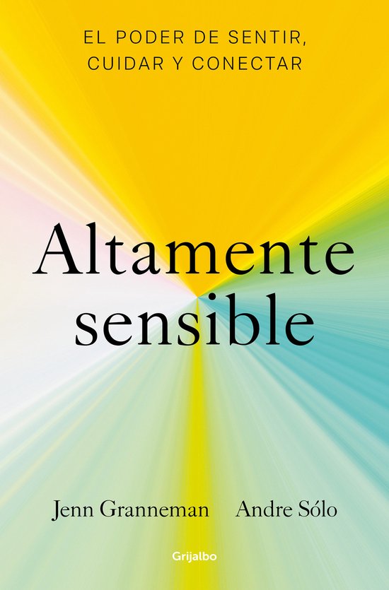 Altamente sensible: El poder de sentir, cuidad y conectar /  ... - cover