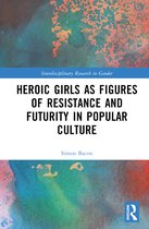Interdisciplinary Research in Gender- Heroic Girls as Figures of Resistance and Futurity in Popular Culture