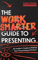 Work Smarter Series - The Work Smarter Guide to Presenting