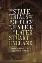 Studies in Early Modern Cultural, Political and Social History-The State Trials and the Politics of Justice in Later Stuart England