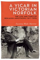 A Vicar in Victorian Norfolk – The Life and Times of Benjamin Armstrong (1817–1890)