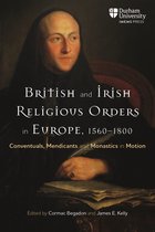 Catholicisms, c.1450–c.1800- British and Irish Religious Orders in Europe, 1560–1800