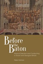Before the Baton – Musical Direction and Conducting in Stuart and Georgian Britain