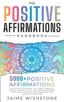 The Positive Affirmation Handbook: 5000+ Positive Thinking & Affirmations for Every Situation In Your Life o Attract Wealth, Health , Money, Love and Abundance With The Power Of The law of attraction