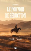 Roman 4 - Le Pouvoir de Séduction – Tome 4 : Tarek