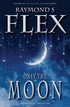 Fantasy Short Stories 1 - Only The Moon: A Short Story Collection