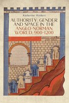 Gender in the Middle Ages- Authority, Gender and Space in the Anglo-Norman World, 900-1200