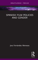 Routledge Focus on Media and Cultural Studies- Spanish Film Policies and Gender