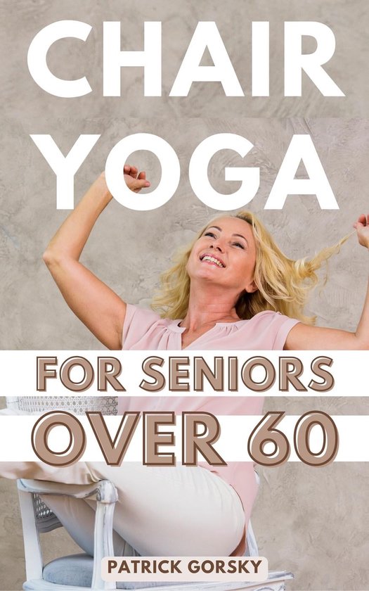Chair Yoga For Seniors Over 60 (ebook), Patrick Gorsky 9798223827733