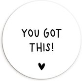 WallCircle - Wandcirkel ⌀ 90 - Engelse quote "You got this!" met een hartje tegen een witte achtergrond - Ronde schilderijen woonkamer - Wandbord rond - Muurdecoratie cirkel - Kamer decoratie binnen - Wanddecoratie muurcirkel - Woonaccessoires