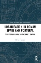 Studies in Roman Space and Urbanism- Urbanisation in Roman Spain and Portugal