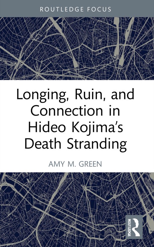 Routledge Advances in Game Studies- Longing, Ruin, and Connection in Hideo Kojima’s Death Stranding