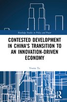 Routledge Studies in Policy and Power- Contested Development in China's Transition to an Innovation-driven Economy