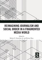 Reimagining Journalism and Social Order in a Fragmented Media World