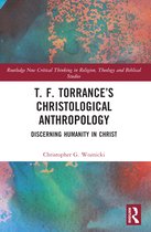 Routledge New Critical Thinking in Religion, Theology and Biblical Studies- T. F. Torrance’s Christological Anthropology