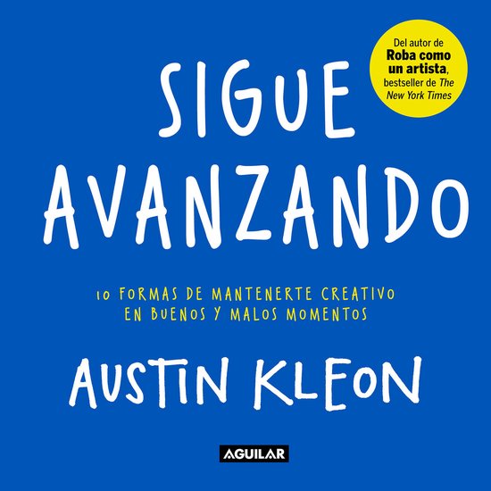 Boekomslag met de titel "Sigue Avanzando" in grote witte letters op een blauwe achtergrond. Daaronder "10 formas de mantenerte creativo en buenos y malos momentos" en "Austin Kleon".