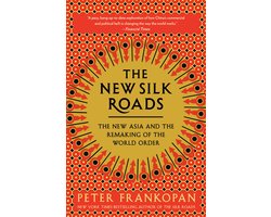 The New Silk Roads The New Asia and the Remaking of the World Order