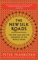 The New Silk Roads The New Asia and the Remaking of the World Order