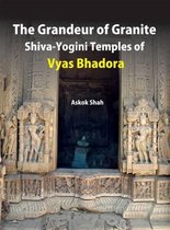 The Grandeur of Granite Shiva-Yogini Temples of Vyas Bhadora