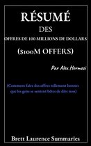 Résumé des offres de 100 millions de dollars ($100M Offers) Par Alex Hormozi