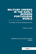 Variorum Collected Studies- Military Orders in the Early Modern Portuguese World