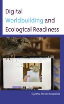 Environmental Communication and Nature: Conflict and Ecoculture in the Anthropocene - Digital Worldbuilding and Ecological Readiness