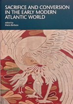 I Tatti Research Series- Sacrifice and Conversion in the Early Modern Atlantic World