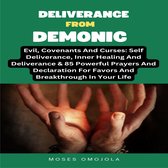 Deliverance From Demonic, Evil, Covenants And Curses: Self Deliverance, Inner Healing And Deliverance & 85 Powerful Prayers And Declaration For Favors And Breakthrough In Your Life